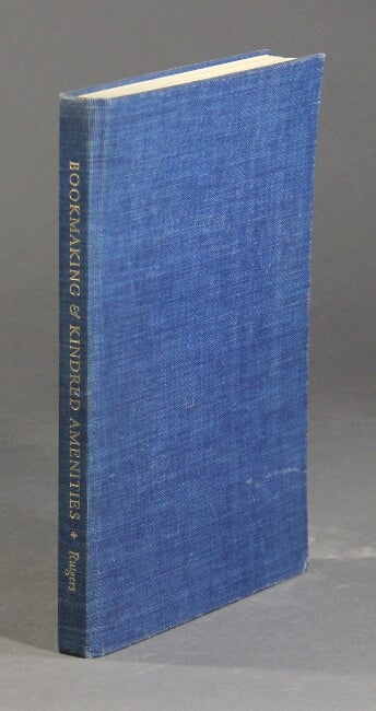 Item #51537 Bookmaking & kindred amenities. Being a collection of essays… Edited with an introduction and notes by Earl Schenck Miers & Richard Ellis. Eael Schenck Miers, Richard Ellis.