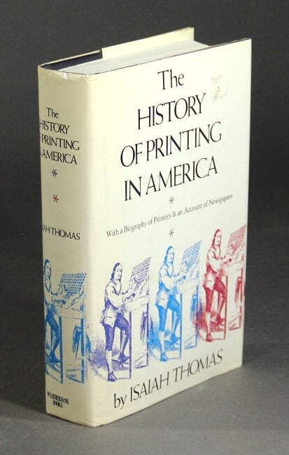 Item #51547 The history of printing in America with a biography of printers & an account of newspapers. Edited by Marcus A. McCorison from the second edition. Isiah Thomas.