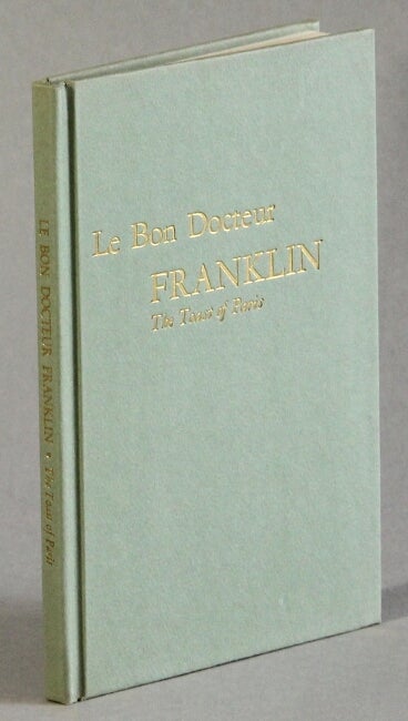 Item #51555 Le Bon Docteur Franklin: the toast of Paris. Charles Morris.