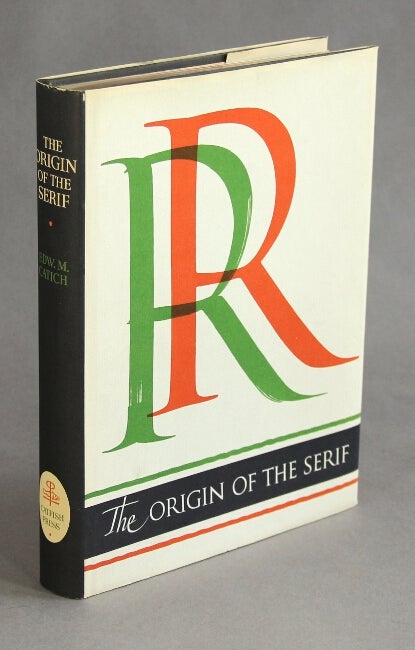Item #51575 The origin of the serif. Brush writing & Roman letters. Edward M. Catich.