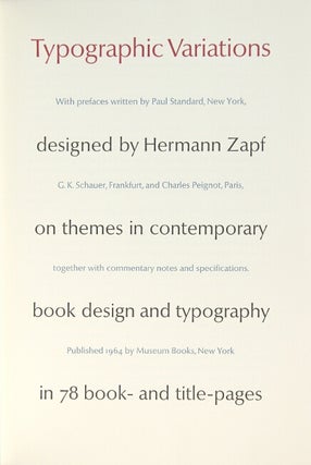 Typographic variations designed by Hermann Zapf on themes in contemporary book design and typography in 78 book- and title-pages. With prefaces written by Paul Standard...G.K. Schauer...and Charles Peignot together with commentary notes and specifications