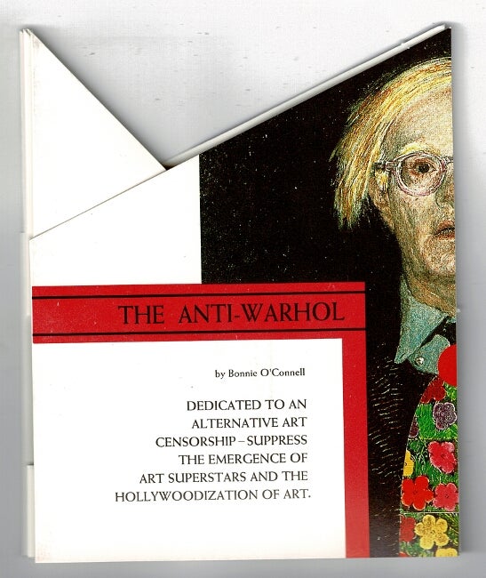 Item #51691 The anti-Warhol museum: proposals for the socially responsible disposal of Warholia; an artist's book / by Bonnie O'Connell. Bonnie O'Connell.