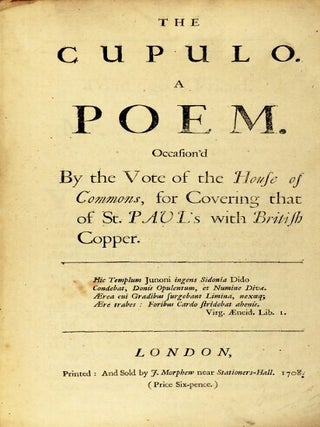 Item #51699 The cupulo. A poem. Occasion'd by the vote of the House of Commons, for covering that...