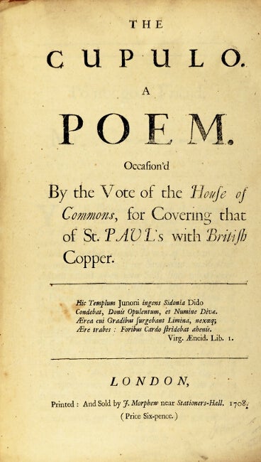 Item #51699 The cupulo. A poem. Occasion'd by the vote of the House of Commons, for covering that of St. Paul's with British copper. Anon.