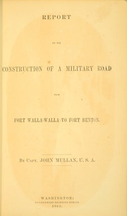 Report on the construction of a military road from Fort Walla Walla to Fort Benton