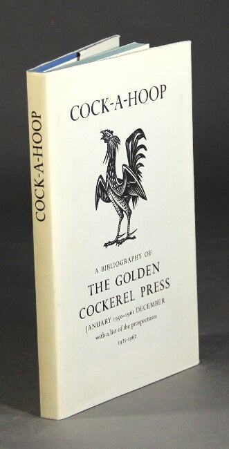 Item #51814 Cock-a-hoop: a sequel to Chanticleer, Pertelote, and Cockalorum being a bibliography of the Golden Cockerel Press September 1949 - December 1961. David Chambers, Christopher Sandford.