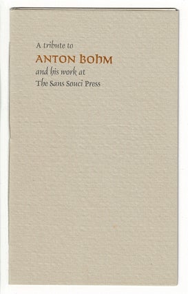 Item #51872 A tribute to Anton Bohm and his work at the Sans Souci Press. Leonard F. Bahr