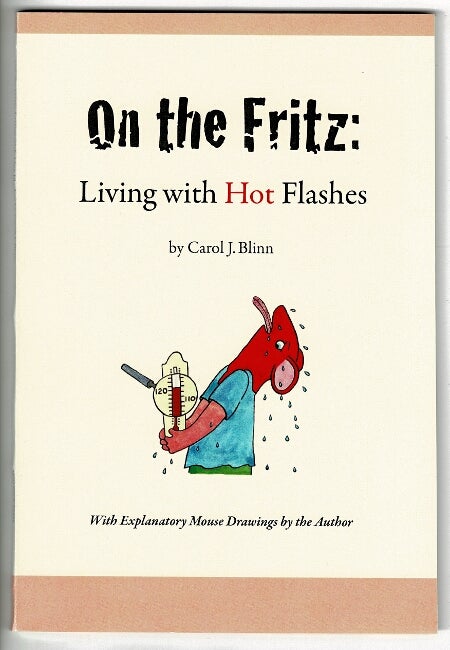 Item #51896 On the fritz: living with hot flashes...With explanatory mouse drawings by the author. Carol J. Blinn.