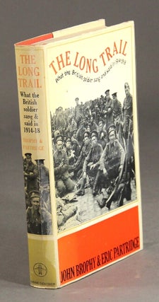 Item #52256 The long trail: what the British soldier sang and said in the Great War of 1914-18....