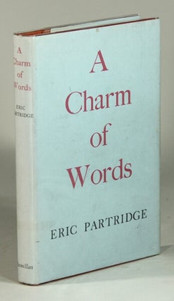 Item #52269 A charm of words: essays and papers on language. Eric Partridge