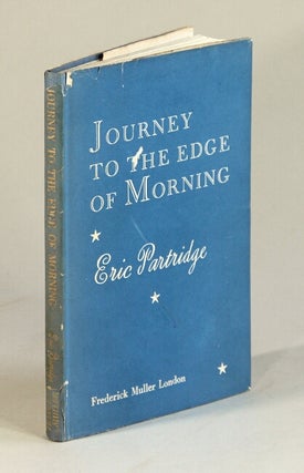 Item #52327 Journey to the edge of morning; thoughts upon books: love: life. Eric Partridge
