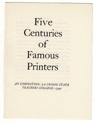 Item #52363 Five centuries of famous printers. An exhibition, La Crosse State Teachers College....