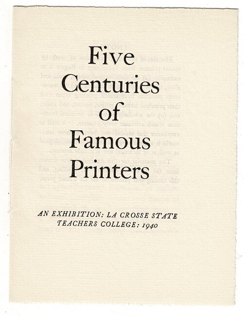 Item #52363 Five centuries of famous printers. An exhibition, La Crosse State Teachers College. Emerson G. Wulling.