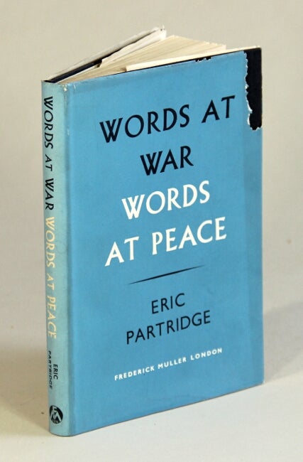 Item #52407 Words at war, words at peace: essays on language in general and particular words. Eric Partridge.