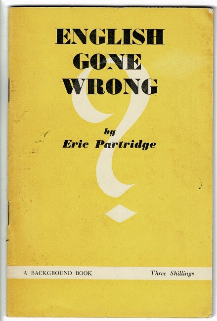 Item #52429 English gone wrong. Eric Partridge.