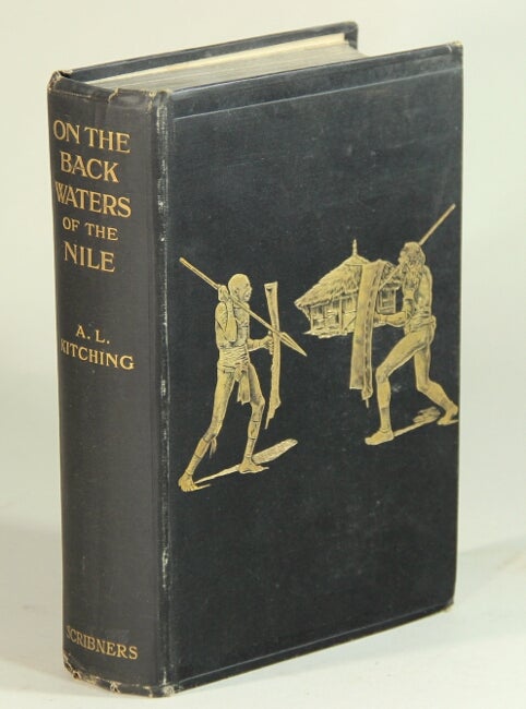 Item #52521 On the backwaters of the Nile: studies of some child races of central Africa ... and a preface by Peter Giles. A. L. Kitching, Rev.
