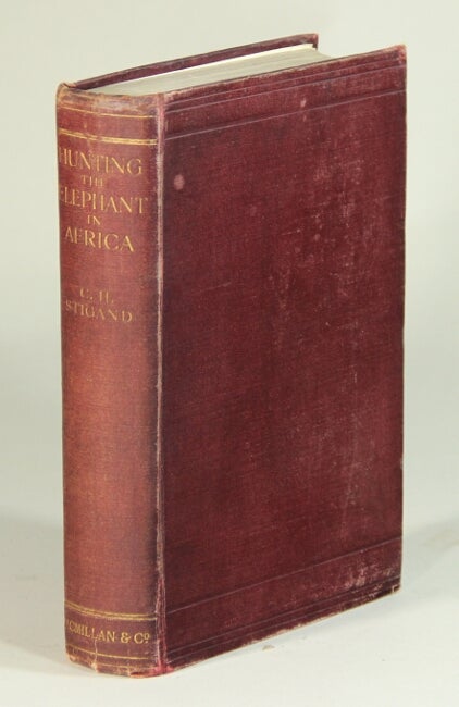 Item #52528 Hunting the elephant in Africa, and other recollections of thirteen years' wanderings ... with an introduction by Colonel Theodore Roosevelt. C. H. Stigand, Capt.