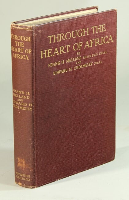 Item #52555 Through the heart of Africa being an account of a journey on bicycles and on foot from northern Rhodesia, past the great lakes, to Egypt. Frank H. Melland, Edward H. Cholmeley.