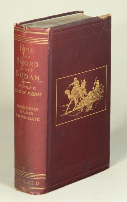 Item #52558 Fire and sword in the Sudan: a personal narrative of fighting and serving the dervishes. 1879-1895 ... Translated by Major F. R. Wingate. Rudolf C. Slatin.