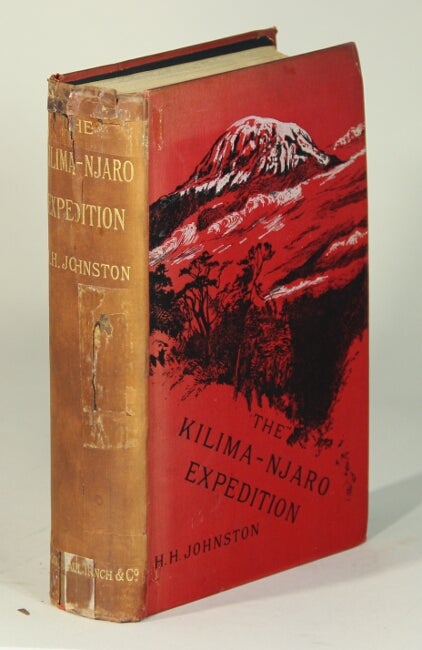 Item #52566 The Kilima-njaro expedition: a record of scientific exploration in eastern Equatorial Africa, and a general description of natural history, languages, and commerce of the Kilama-njaro district. H. H. Johnston.
