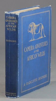 Item #52597 Camera adventures in the African wilds being an account of a four months' expedition...