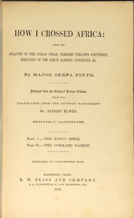 How I crossed Africa: from the Atlantic to the Indian Ocean, through unknown countries; discovery of the great Zambesi affluents, &c. Abridged from the original London edition which was translated from the author's manuscript by Alfred Elwes ... Part I: The King's Rifle. Part II: The Coillard family. Published by subscription only
