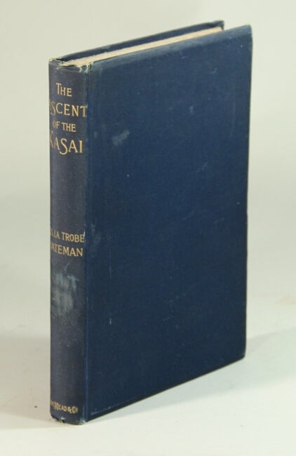 Item #52643 The first ascent of the Kasai being some records of service under the lone star. Charles Somerville LaTrobe Bateman.