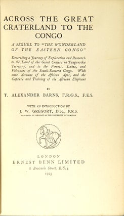 Across the great craterland of The Congo. A sequel to 'The Wonderland of the Eastern Congo' describing a journey of exploration and research to the land of the giant craters in Tanganyika territory, and to the forests, lakes, and volcanoes of the south-eastern Congo. With some account of the African apes, and the capture and training of the African elephant ... With an introduction by J. W. Gregory