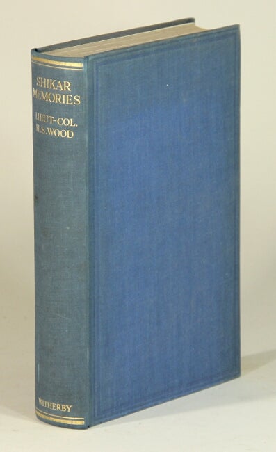 Item #52710 Shikar memories. A record of sport and observation in India and Burma. H. S. Wood, Lieut.-Col.