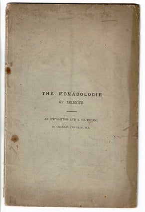 Item #52722 The monadologie of Leibnitz. An exposition and a criticism. Charles Chapman