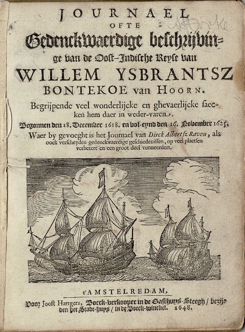 Item #52901 Journael ofte Gedenckwaerdige beschryvinge van de Oost-Indische Reyse van Willem Ysbrantsz Bontekoe van Hoorn. Begrijpende veel wonderlijcke en ghevaerlijcke faecken hem daer in weder-varen. Begonnen den 18. December 1618. en vol-eynd den 16. November 1625. Waer by gevoeght is het Journael van Dirck Albertsz Raven, als oock verfcheyden gedenckwaerdige geschiedenissen, op veel plaetsen verbetert, en een groot deel vermeerdert. Willem Ysbrantsz Bontekoe, Dirck Albertsz Raven.