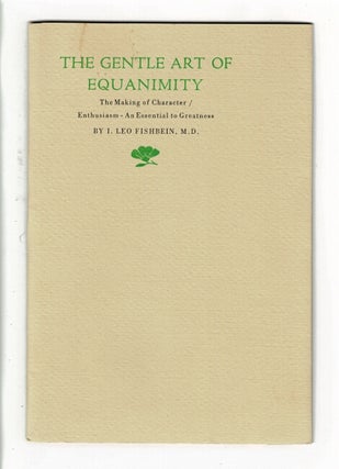 Item #52912 The gentle art of equanimity. The making of character. Enthusiasm - essential to...