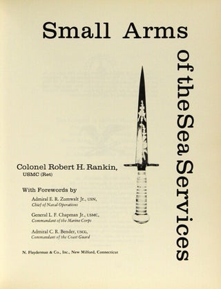 Small arms of the sea services. A history of the firearms and edged weapons of the U.S. Navy, Marine Corps and Coast Guard from the Revolution to the present