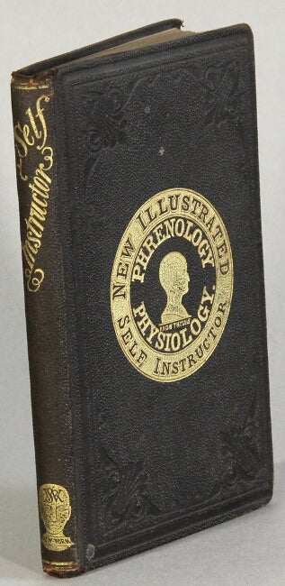 Item #52991 New illustrated self-instructor in phrenology and physiology with over one hundred engravings; together with the chart and character of _____ as marked by ______. O. S. Fowler, L. N. Fowler.