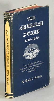 Item #53023 The American sword 1775-1945. A survey of the swords worn by the uniformed forces of...