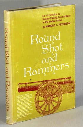 Item #53040 Round shot and rammers. Illustrated by Peter F. Copeland, Donald W. Holst [and]...