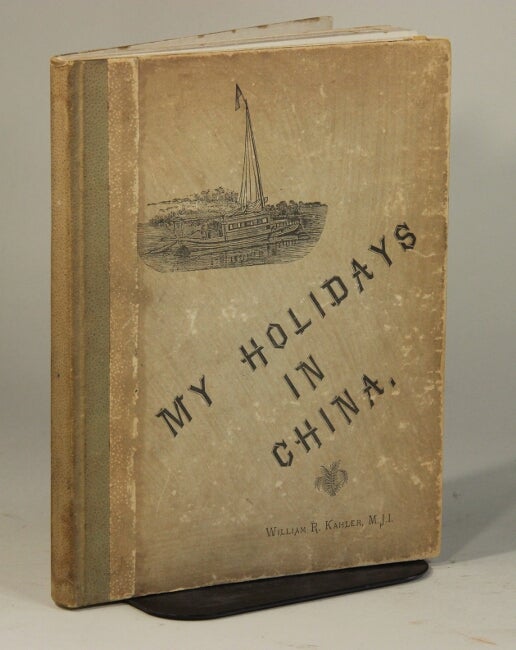 Item #53128 My holidays in China. William R. Kahler.