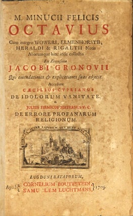 M. Minucii Felicis Octavius cum integris Woweri, Elmenhorstii, Heraldi et Rigaltii notis aliorumque hinc inde collectis. Ex recensione Jacobi Gronovii