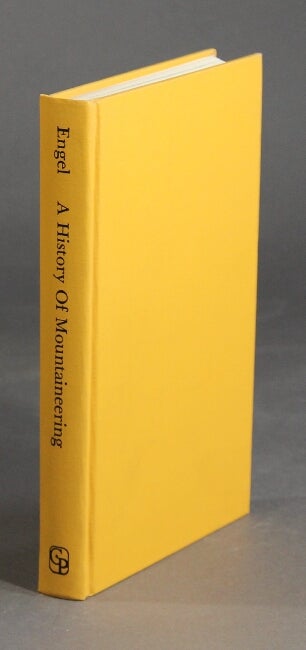 Item #53361 A history of mountaineering in the Alps. Claire Eliane Engel.