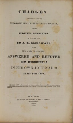 Charges preferred against the New-York Female Benevolent Society, and the auditing committee, in 1835 and 1836, by J.R. McDowall, in the Sun and Transcript, answered and refuted by himself!! in his own journal!!! in the year 1833