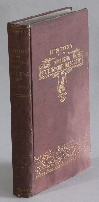 Item #53443 History of the Minnesota State Agricultural Society from its organization in 1854 to the annual meeting of 1910. Darwin S. Hall, R. I. Holcombe.