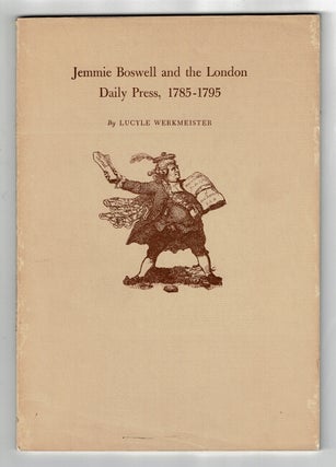 Item #53450 Jemmie Boswell and the London daily press, 1785-1795. Lucyle Werkmeister