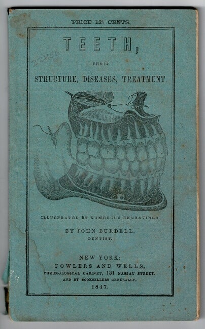 Item #53500 Teeth, their structure, disease, and treatment. With numerous illustrative engravings. Sevenht [sic] thousand. John Burdell.