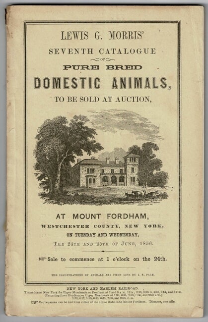 Item #53545 Seventh catalogue of pure bred domestic animals, to be sold at auction, at Mount Fordham, Westchester County, New York ... The illustrations of animals are from life by J. R. Page [cover title]. Lewis G. Morris' seventh annual catalogue, consisting of pure bred, short horn bulls and bull calves, entire herd of North Devon cattle, entire flock of Southdown sheep, and the entire herds of Berkshire and Essez swine. Lewis G. Morris.