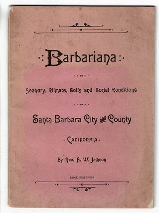 Item #53558 Barbariana: or scenery, climate, soils, and social conditions of Santa Barbara City...