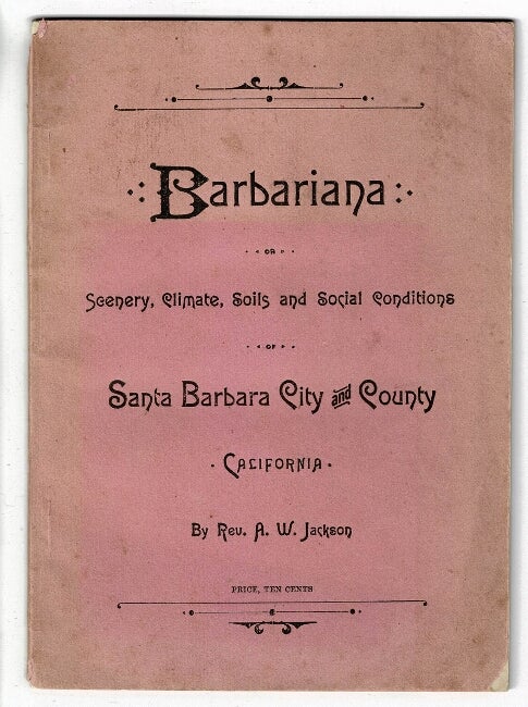 Item #53558 Barbariana: or scenery, climate, soils, and social conditions of Santa Barbara City and County, California. Jackson Rev, braham, illard.