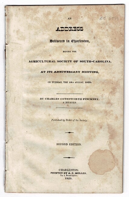 Item #53597 An address delivered in Charleston, before the Agricultural Society of South-Carolina, at its anniversary meeting, on Tuesday the 18th, August, 1829. Charles Cotesworth Pinckney.