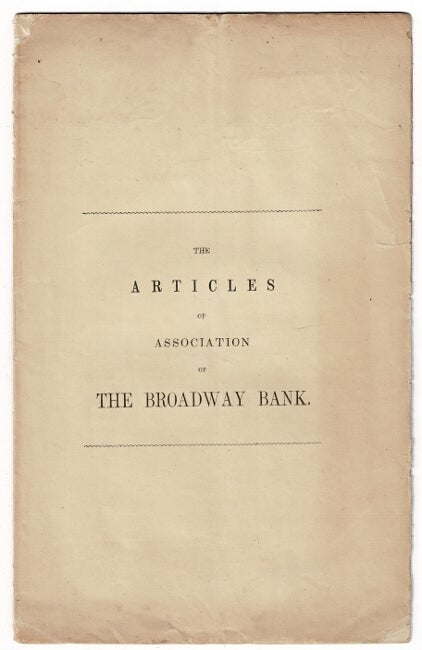 Item #53603 The articles of association of the Broadway Bank. Directors. Francis A. Palmer, Lebbeus B. Ward [et al.] John L. Everett, cashier. Francis A. Palmer, president