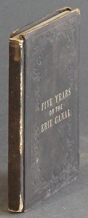 Item #53607 Five years on the Erie Canal: an account of some of the most striking scenes and...