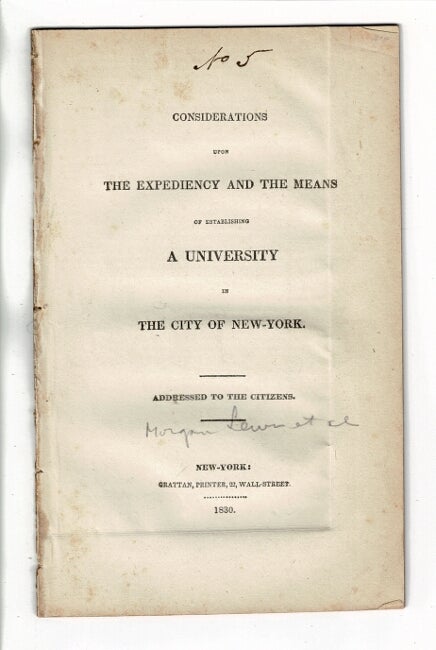 Item #53626 Considerations upon the expediency and the means of establishing a university in the city of New-York. Addressed to the citizens. Morgan Lewis, Hugh Maxwell.